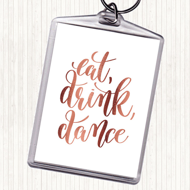 Rose Gold Eat Drink Dance Quote Bag Tag Keychain Keyring