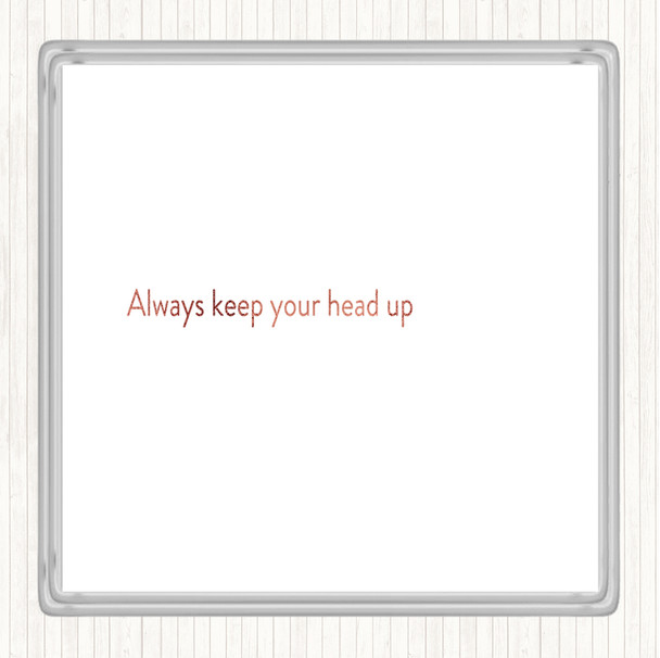 Rose Gold Always Keep Your Head Up Quote Drinks Mat Coaster