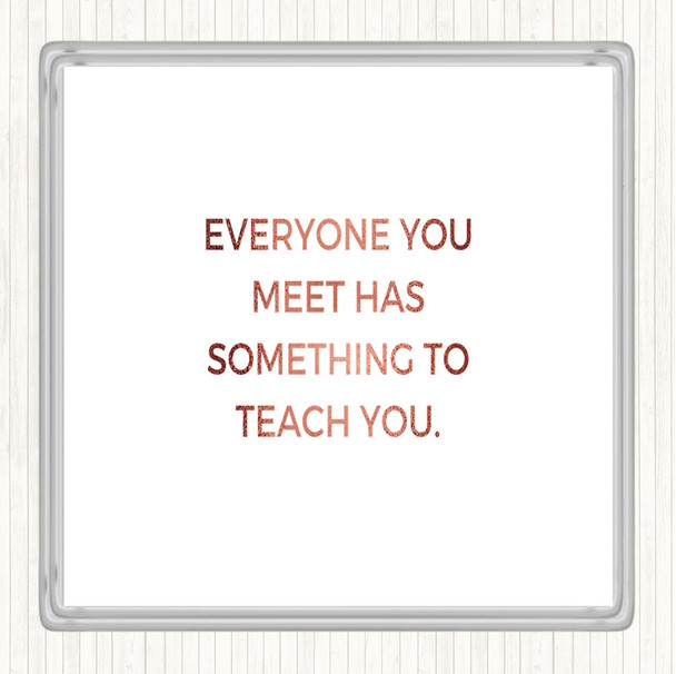Rose Gold Everyone You Meet Can Teach You Something Quote Drinks Mat Coaster