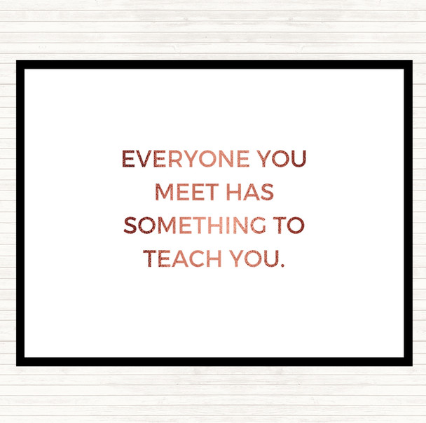 Rose Gold Everyone You Meet Can Teach You Something Quote Dinner Table Placemat