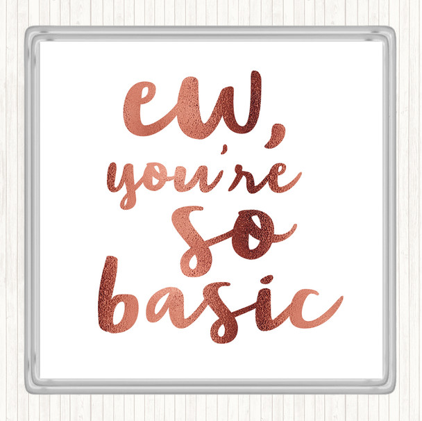 Rose Gold Ew You're So Basic Quote Drinks Mat Coaster