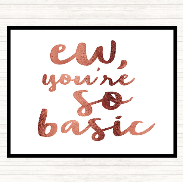 Rose Gold Ew You're So Basic Quote Dinner Table Placemat