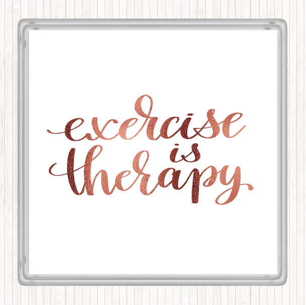 Rose Gold Exercise Is Therapy Quote Drinks Mat Coaster