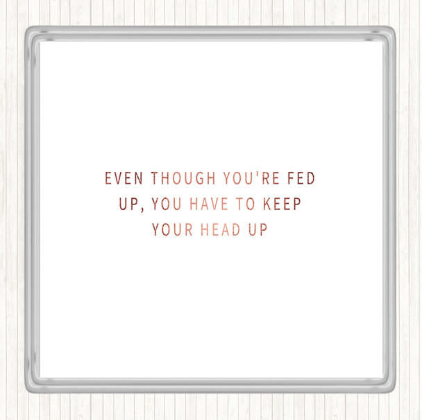 Rose Gold Fed Up Head Up Quote Drinks Mat Coaster
