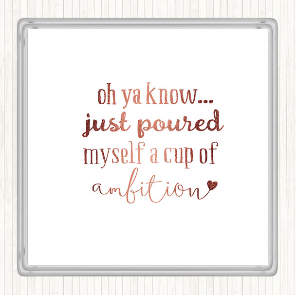 Rose Gold A Cup Of Ambition Quote Drinks Mat Coaster
