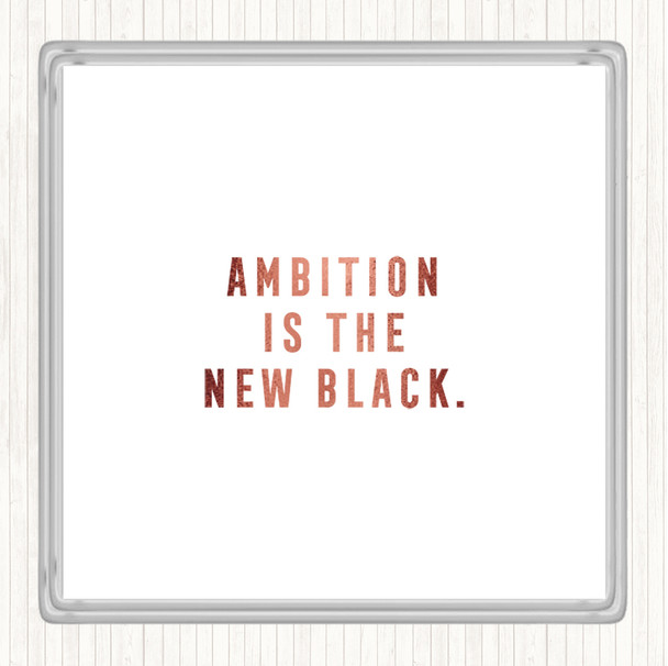 Rose Gold Ambition Is The New Black Quote Drinks Mat Coaster