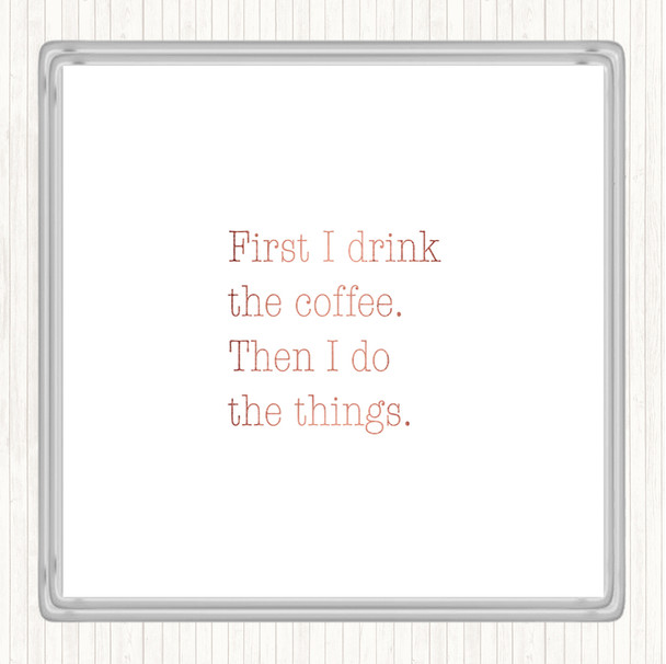 Rose Gold First I Drink Coffee Quote Drinks Mat Coaster