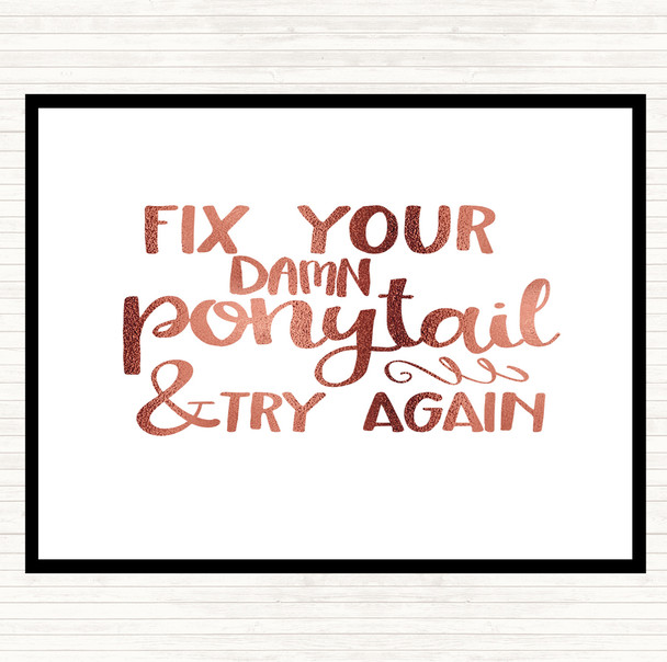 Rose Gold Fix Your Pony Tail Quote Dinner Table Placemat