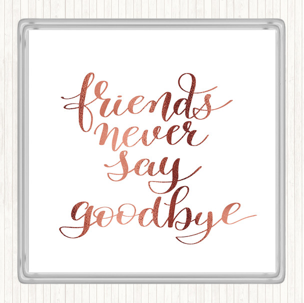 Rose Gold Friends Never Say Goodbye Quote Drinks Mat Coaster