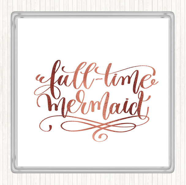 Rose Gold Full Time Mermaid Quote Drinks Mat Coaster