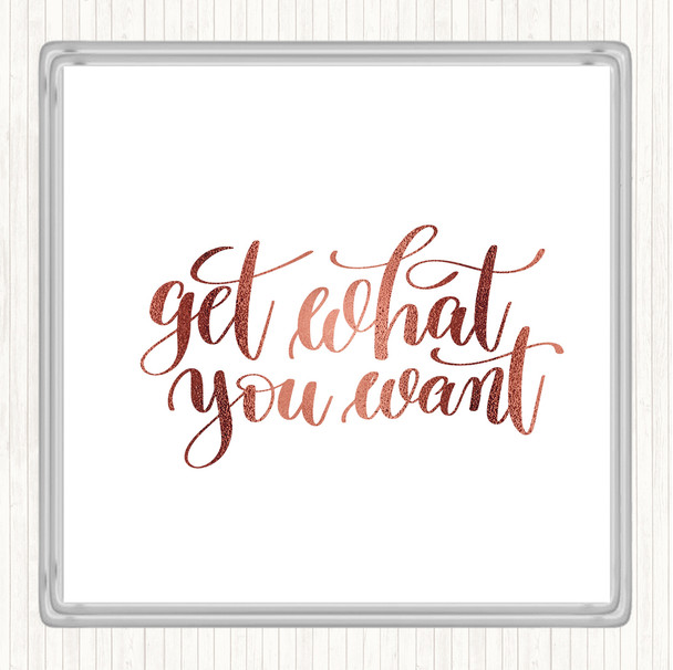 Rose Gold Get What You Want Quote Drinks Mat Coaster