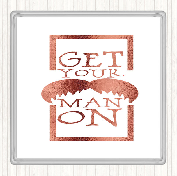 Rose Gold Get Your Man On Mustache Quote Drinks Mat Coaster