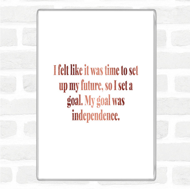 Rose Gold Goal Was Independence Quote Jumbo Fridge Magnet