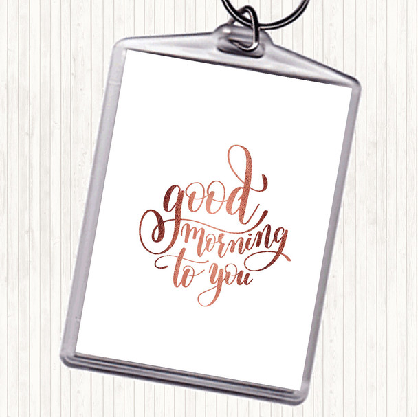Rose Gold Good Morning To You Quote Bag Tag Keychain Keyring