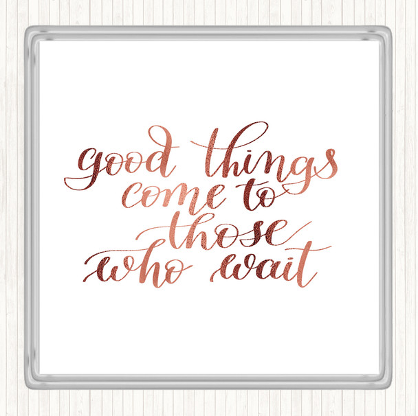 Rose Gold Good Things Come To Those Who Wait Quote Drinks Mat Coaster