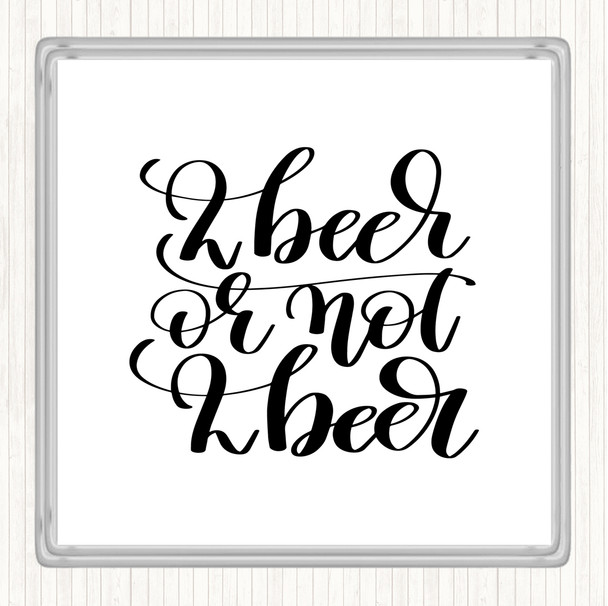 White Black 2 Beer Or Not Quote Drinks Mat Coaster
