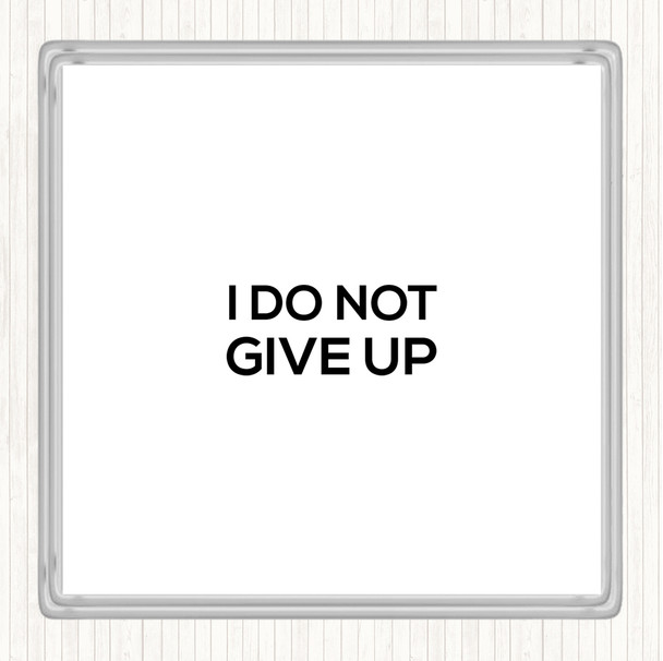 White Black I Do Not Give Up Quote Drinks Mat Coaster
