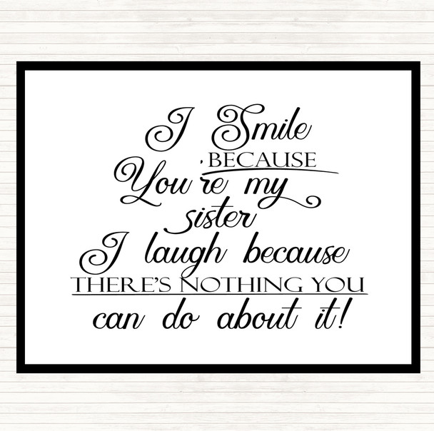 White Black I Smile Because Sister Quote Dinner Table Placemat