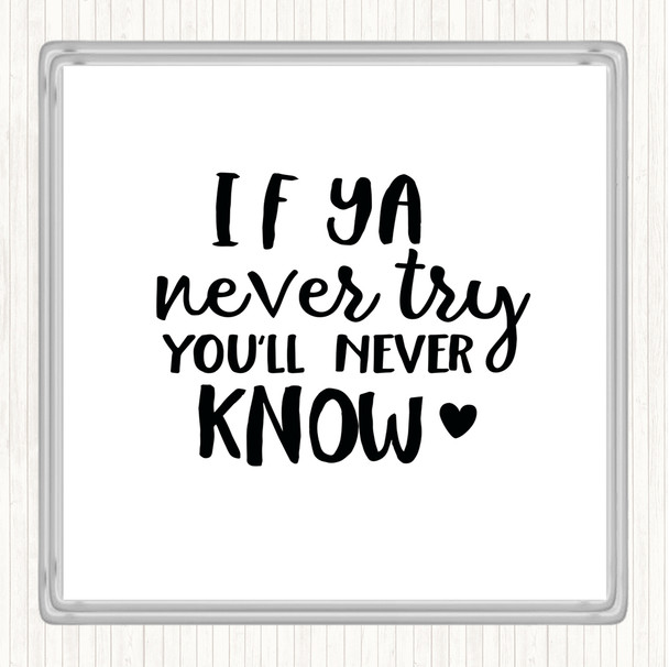 White Black If Ya Never Try You'll Never Know Quote Drinks Mat Coaster