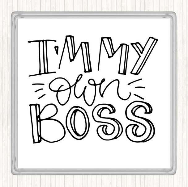 White Black I'm My Own Boss Quote Drinks Mat Coaster