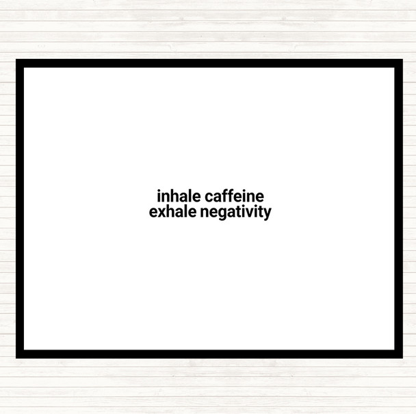 White Black Inhale Caffeine Exhale Negativity Quote Dinner Table Placemat