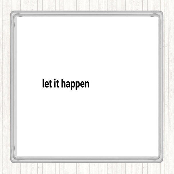 White Black Let It Happen Quote Drinks Mat Coaster