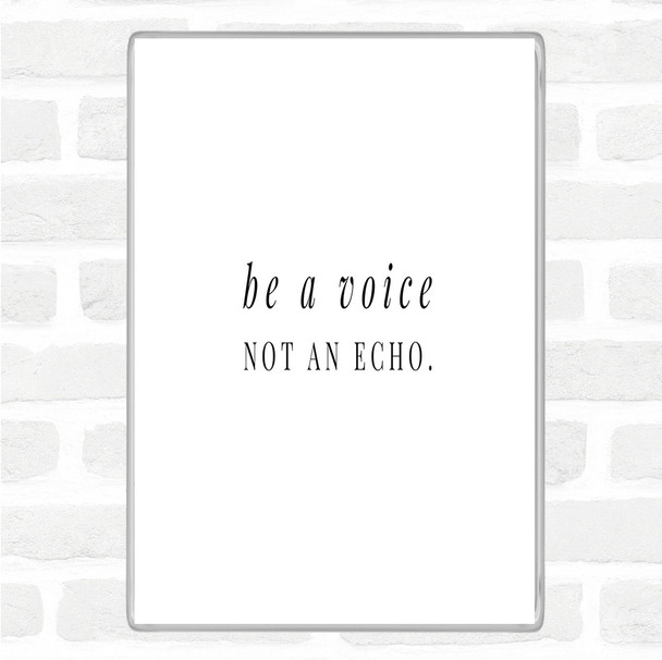 White Black Be A Voice Not An Echo Quote Jumbo Fridge Magnet