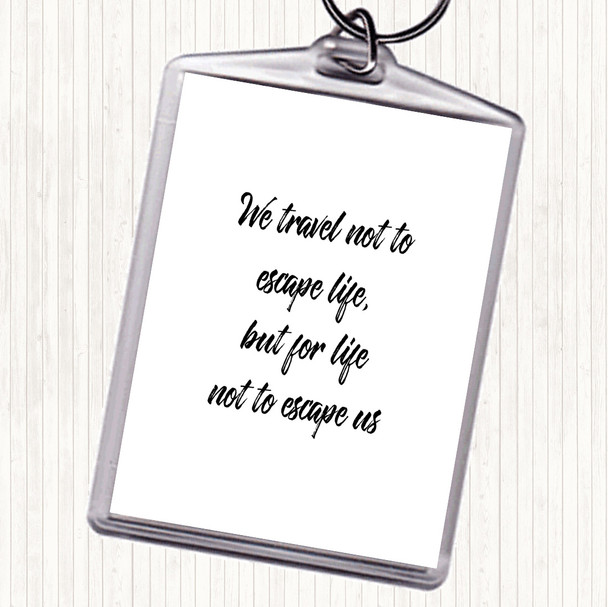 White Black Life Not To Escape Quote Bag Tag Keychain Keyring