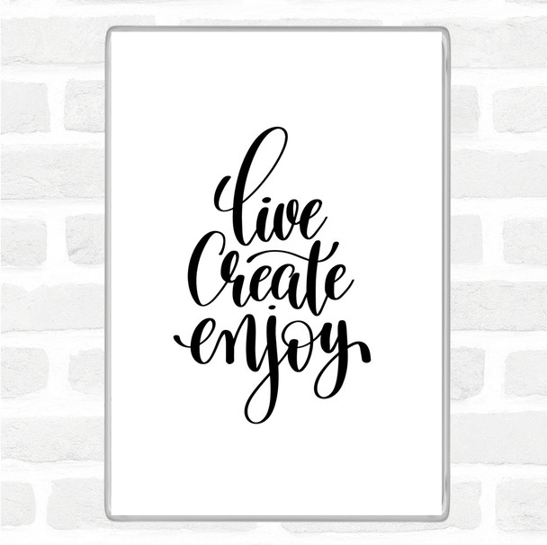 White Black Live Create Enjoy Quote Jumbo Fridge Magnet