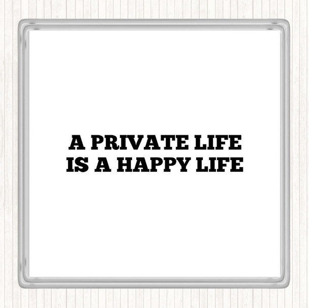 White Black A Private Life Is A Happy Life Quote Drinks Mat Coaster