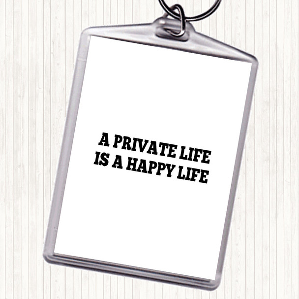 White Black A Private Life Is A Happy Life Quote Bag Tag Keychain Keyring