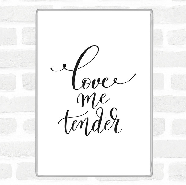 White Black Love Me Tender Quote Jumbo Fridge Magnet