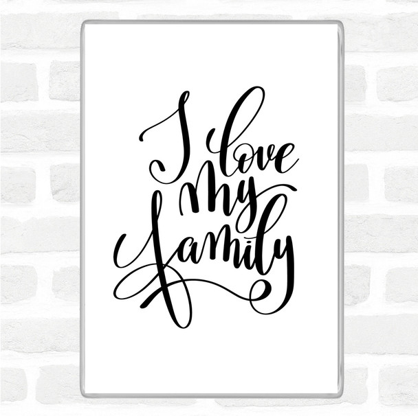 White Black Love My Family Quote Jumbo Fridge Magnet