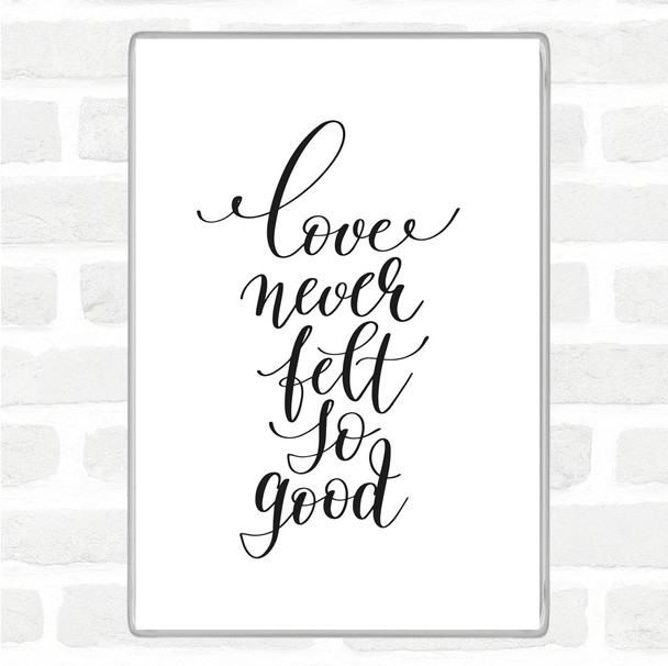 White Black Love Never Felt So Good Quote Jumbo Fridge Magnet