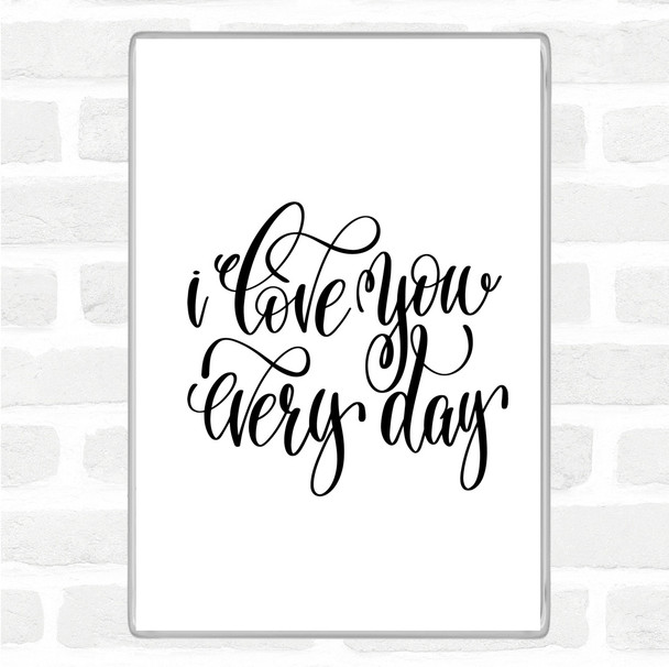 White Black Love You Every Day Quote Jumbo Fridge Magnet