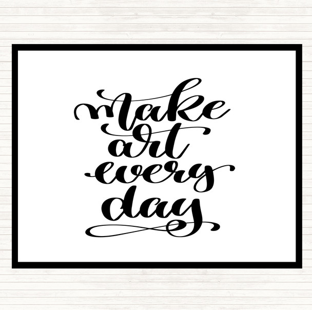 White Black Make Art Every Day Quote Dinner Table Placemat