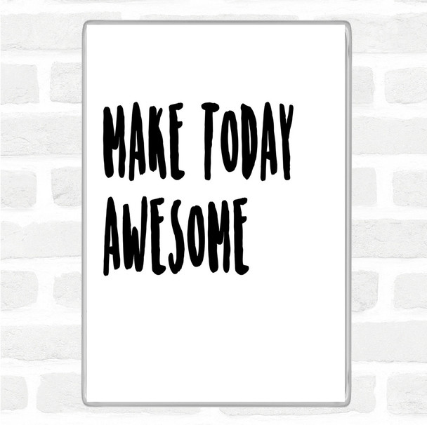 White Black Make Today Awesome Quote Jumbo Fridge Magnet