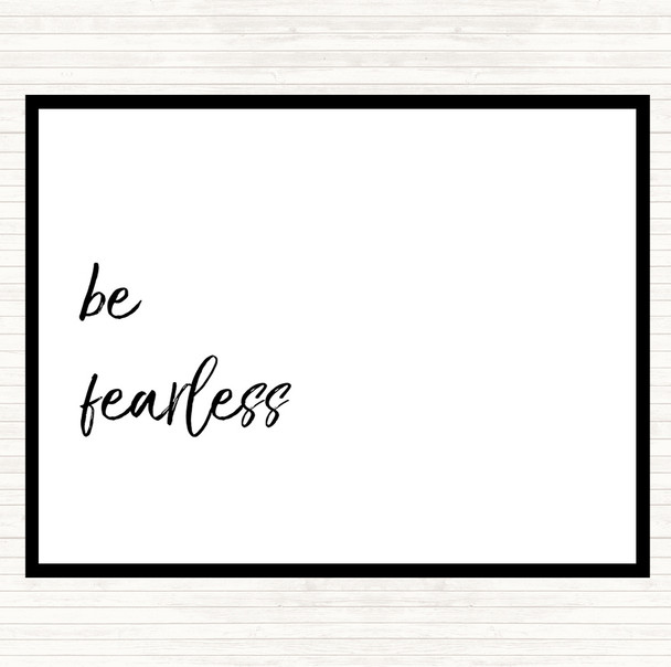 White Black Be Fearless Quote Dinner Table Placemat