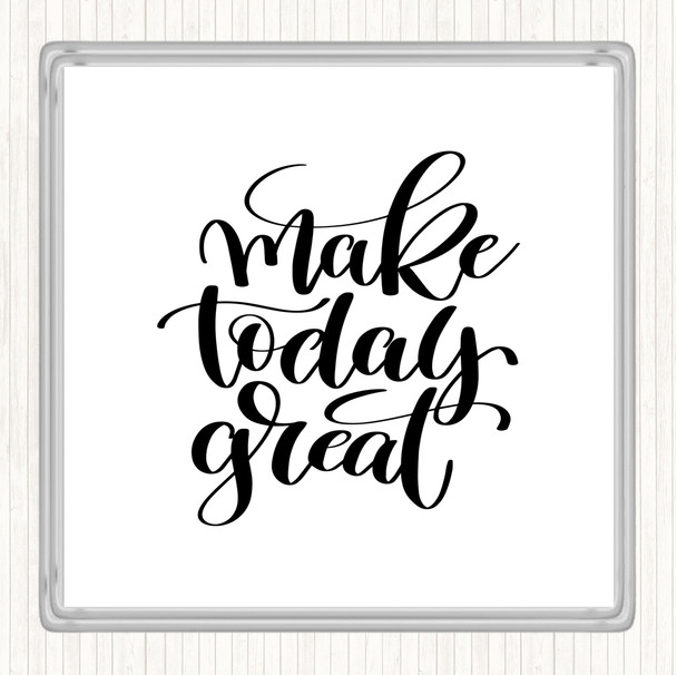 White Black Make Today Great Quote Drinks Mat Coaster