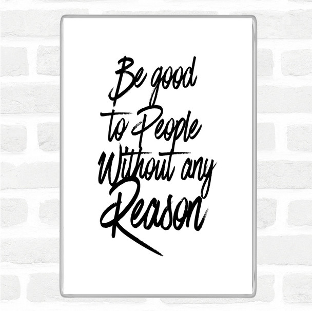 White Black Be Good To People Quote Jumbo Fridge Magnet