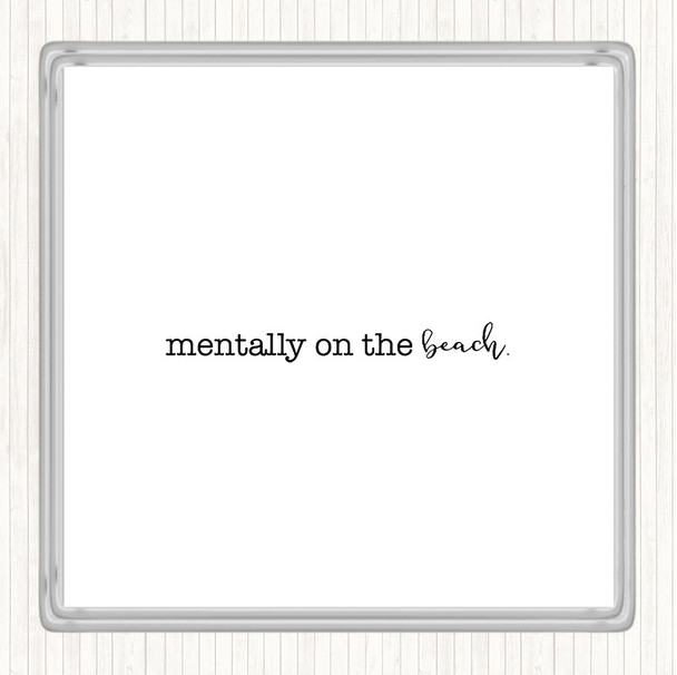 White Black Mentally On The Beach Quote Drinks Mat Coaster