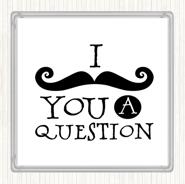 White Black Mustache You A Question Quote Drinks Mat Coaster