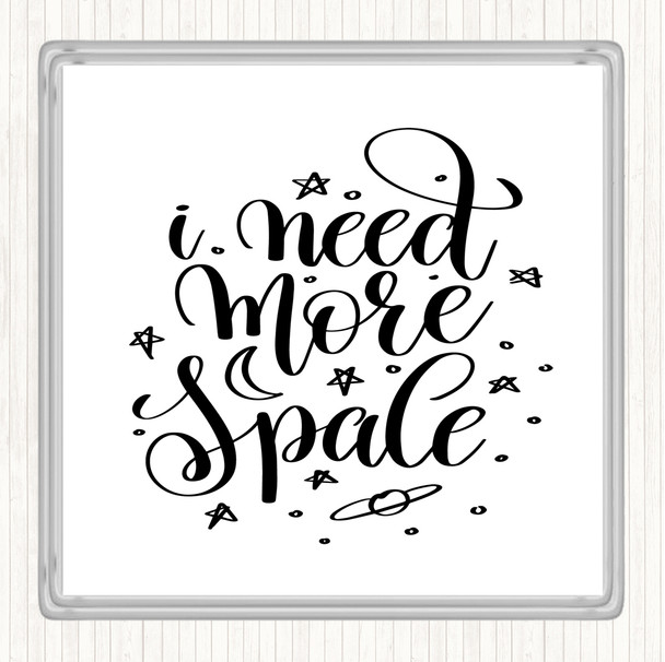 White Black Need More Space Quote Drinks Mat Coaster