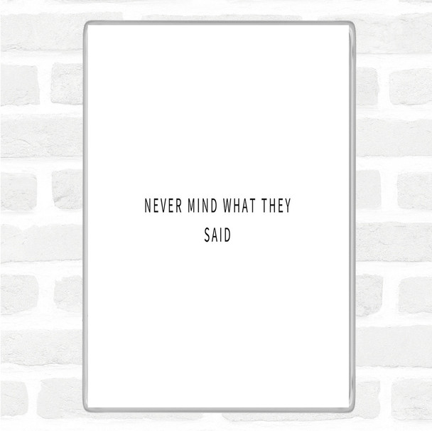 White Black Never Mind What They Said Quote Jumbo Fridge Magnet