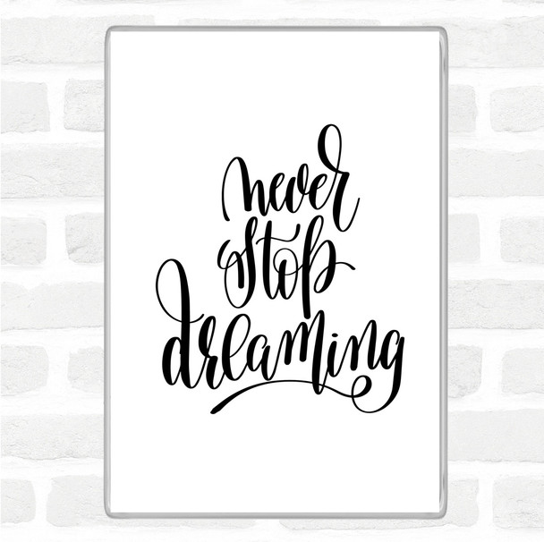 White Black Never Stop Dreaming Quote Jumbo Fridge Magnet