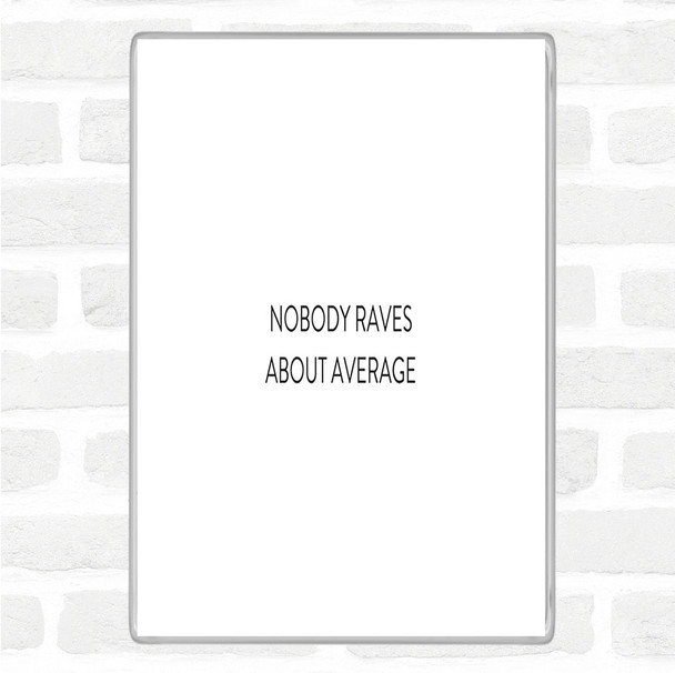 White Black Nobody Raves About Average Quote Jumbo Fridge Magnet