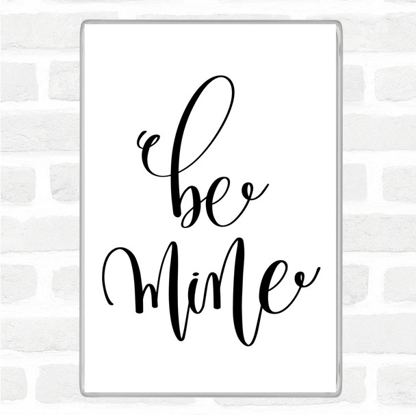 White Black Be Mine Quote Jumbo Fridge Magnet