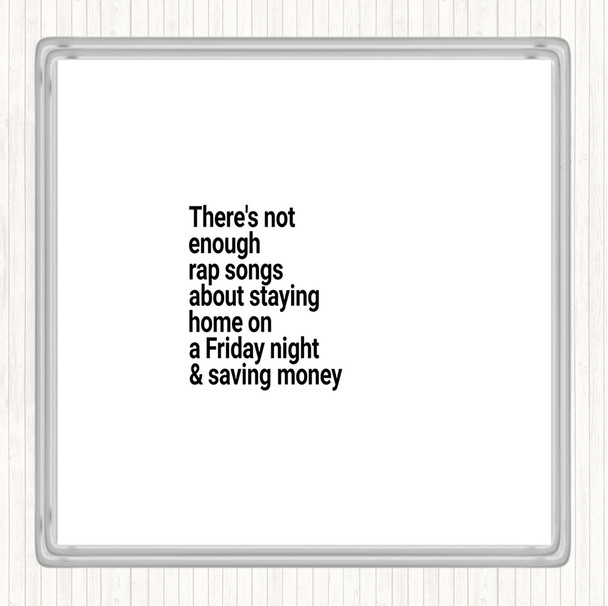 White Black Not Enough Rap Songs About Staying In Friday And Saving Money Quote Drinks Mat Coaster