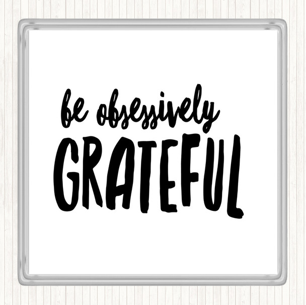 White Black Be Obsessively Grateful Quote Drinks Mat Coaster