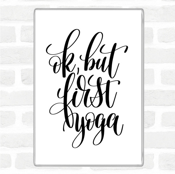 White Black Ok But First Yoga Quote Jumbo Fridge Magnet